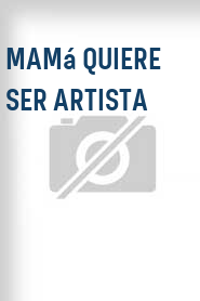 Mamá quiere ser artista