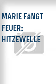 Marie fängt Feuer: Hitzewelle