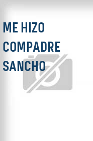 Me hizo compadre sancho