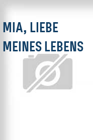 Mia, Liebe meines Lebens