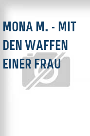 Mona M. - Mit den Waffen einer Frau