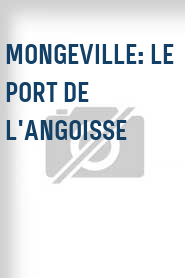 Mongeville: Le port de l'angoisse