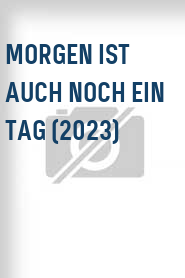 Morgen ist auch noch ein Tag (2023)