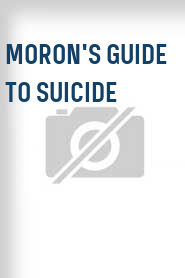 Moron's Guide to Suicide