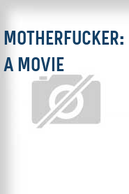 Motherfucker: A Movie