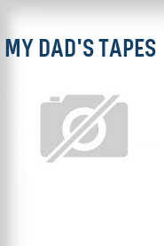 My Dad's Tapes