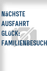 Nächste Ausfahrt Glück: Familienbesuch