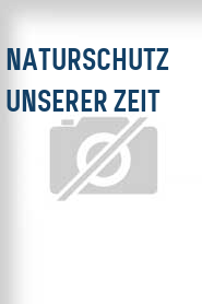 Naturschutz unserer Zeit