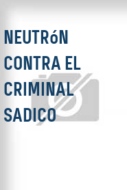 Neutrón contra el criminal sadico