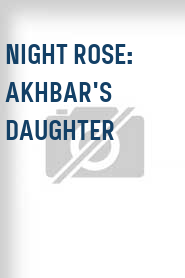 Night Rose: Akhbar's Daughter