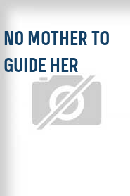 No Mother to Guide Her