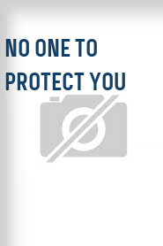 No One to Protect You