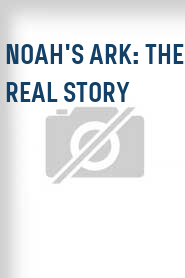 Noah's Ark: The Real Story