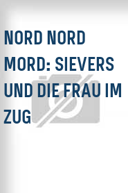 Nord Nord Mord: Sievers und die Frau im Zug