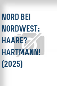 Nord bei Nordwest: Haare? Hartmann! (2025)