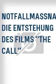 Notfallmassnahmen: Die Entstehung des Films "The Call"