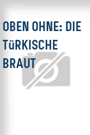 Oben ohne: Die türkische Braut