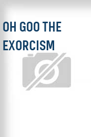 Oh Goo the Exorcism 