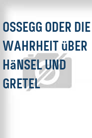 Ossegg oder Die Wahrheit über Hänsel und Gretel