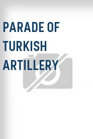 Parade of Turkish Artillery