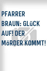 Pfarrer Braun: Glück auf! Der Mörder kommt!