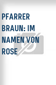 Pfarrer Braun: Im Namen von Rose