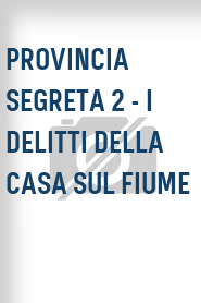 Provincia segreta 2 - I delitti della casa sul fiume