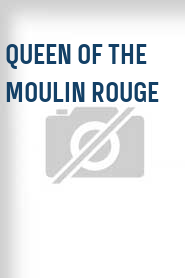 Queen of the Moulin Rouge