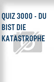 Quiz 3000 - Du bist die Katastrophe