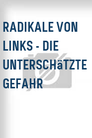 Radikale von Links - Die unterschätzte Gefahr