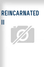 Reincarnated II