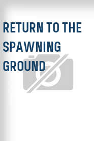 Return to the Spawning Ground