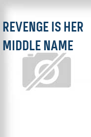 Revenge Is Her Middle Name