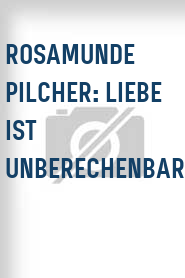 Rosamunde Pilcher: Liebe ist unberechenbar