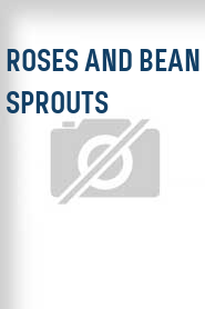 Roses and Bean Sprouts