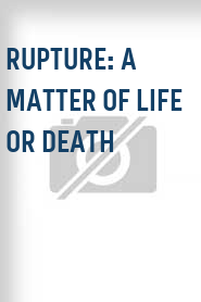 Rupture: A Matter of Life OR Death