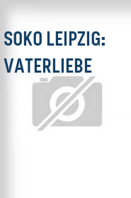 SOKO Leipzig: Vaterliebe