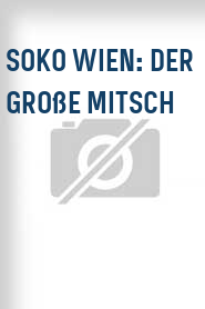 SOKO Wien: Der große Mitsch