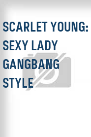 Scarlet Young: Sexy Lady Gangbang Style