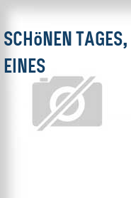 Schönen Tages, Eines