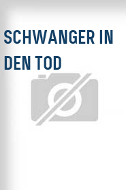 Schwanger in den Tod