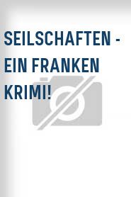 Seilschaften - Ein Franken Krimi!