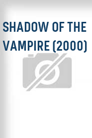 Shadow of the Vampire (2000)