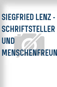 Siegfried Lenz - Schriftsteller und Menschenfreund