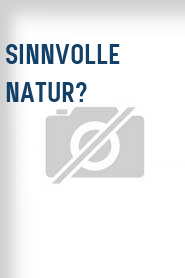 Sinnvolle Natur?