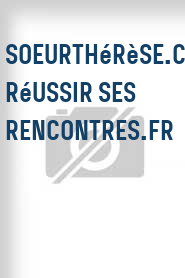 SoeurThérèse.com: Réussir ses rencontres.fr