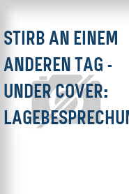 Stirb an einem anderen Tag - Under Cover: Lagebesprechung