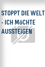 Stoppt die Welt - Ich möchte aussteigen