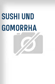 Sushi und Gomorrha