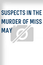 Suspects in the Murder of Miss May